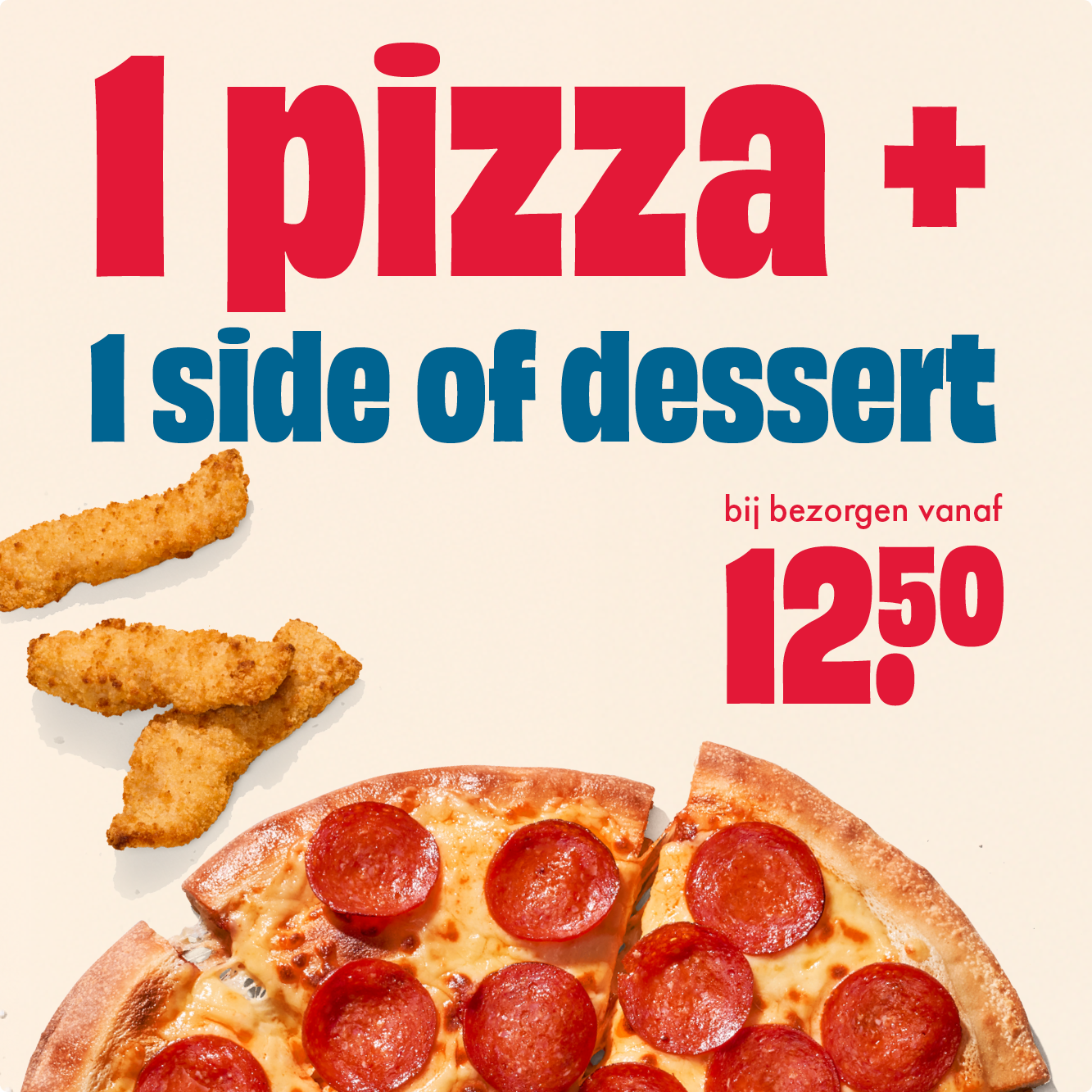 1 pizza + 1 side of dessert vanaf €12,50