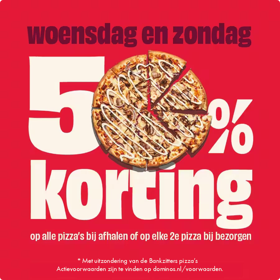 Elke woensdag & zondag: 50% korting op alle pizza's bij afhalen of op elkde 2e pizza bij bezorgen. Actievoorwaarden zijn te vinden op dominos.nl/voorwaarden